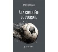 À la conquête de l'Europe - Basei Bernard - Le Lys Bleu - broché - Roman