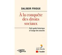 À la conquête des droits sociaux - Petit guide historique à - Dalibor Frioux - L'aube Eds De - broché - Essai