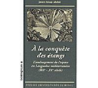 A la conquête des etangs. amenagement de l'espace dans le languedoc méditerranée L'aménagement de l'espace dans le Languedoc méditerranéen, XIIème-XVème siècle - Jean-Loup Abbe - Presses Universitaire