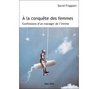 A la conquête des femmes Confessions d'un manager de l'intime - David Frappart - Max Milo - broché - Roman
