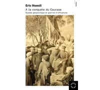 À la conquête du Caucase Epopee geopolitique et guerres d influence - Eric Hoesli - Des Syrtes Eds - broché - Essai