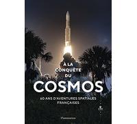 À la conquête du cosmos: 60 ans d'aventures spatiales françaises