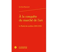 À la conquête du marché de l'art: Le Pari(s) des enchères (1830-1939)