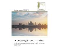 A LA CONQUÊTE DU MYSTÈRE: Le Roi Holougbegnon de la Dynastie de Bamey