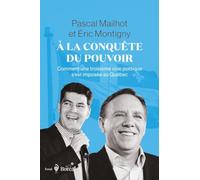 À la conquête du pouvoir - Comment une troisième voie politique s'est imposée au Québec