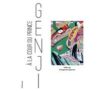 À la cour du Prince Genji: Mille ans d'imaginaire japonais