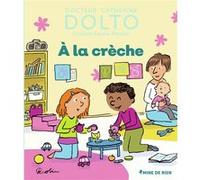 À la crèche Catherine Dolto (Auteur), Colline Faure-Poirée (Auteur), Pascal Robin (Illustration)