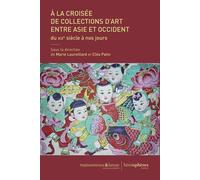 A La Croisée De Collections D'art Entre Asie Et Occident - Du Xixe Siècle À Nos Jours