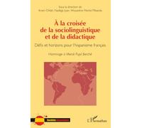 À la croisée de la sociolinguistique et de la didactique: Défis et horizons pour l’hispanisme français Hommage à Mercè Pujol Berché