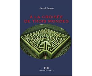 A la croisée de trois mondes 1600-1900 - Patrick Imhaus - Michel De Maule - broché - Essai