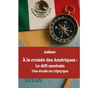 À la croisée des Amériques: Le défi mexicain