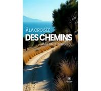 À la croisée des chemins - Anne Dalle-Spiroglou - Le Lys Bleu - broché - Roman