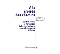 A La Croisée Des Chemins - Contributions Et Réflexions Épistémologiques En Anthropologie Urbaine