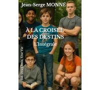 À LA CROISÉE DES DESTINS: L'intégrale - roman ado - saga familiale: Roman adolescent captivant • Saga familiale sur l’amour, l’amitié et les choix de vie • Livre ado fille et ado garçon