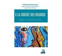 A La Croisée Des Regards - Usagers Et Travailleurs Sociaux