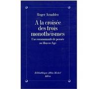À la croisée des trois monothéismes Roger Arnaldez (Auteur)
