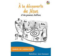 A la decouverte de Jésus et des premiers chretiens. Manuel de l'animateur