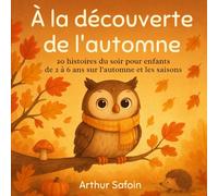 À la Découverte de l’Automne: 20 Histoires du Soir pour Enfants de 2 à 6 Ans sur l’Automne et les Saisons
