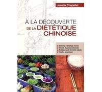 A la découverte de la diététique chinoise Tous les bienfaits de cette sagesse millénaire au service de votre santé - Josette Chapellet - Tredaniel La Maisnie - broché - Guide
