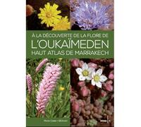 À la découverte de la FLORE DE L’OUKAÏMEDEN - Marie Coste-El Omari - Sarrazines & Co - broché - Guide