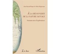 A la découverte de la nature sauvage Aline Raynal-Roques (Auteur), Albert Roguenant (Auteur)
