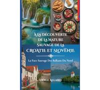 À la découverte de la nature sauvage de la Croatie et Slovénie: La face sauvage des Balkans du Nord