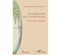 A la découverte de la nature sauvage – Soixante ans d'explorations – L'Harmattan