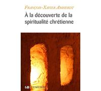 À la découverte de la spiritualité chrétienne Équilibrer sa vie spirituelle - François-Xavier Amherdt - Beatitudes Eds - broché - Essai