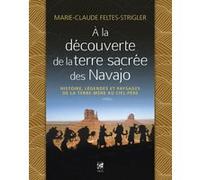 Marie-Claude Feltes-Strigler – A la découverte de la terre sacrée des Navajo – Broché