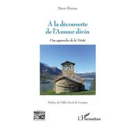 A la découverte de l'Amour divin Une approche de la Vérité - Marie Moreau - L'harmattan - broché - Essai