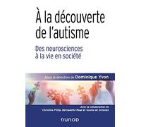 A La Découverte De L'autisme - Des Neurosciences À La Vie En Société