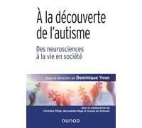 À la découverte de l'autisme - Des neurosciences à la vie en société - Dominique Yvon - Dunod - broché - Etude
