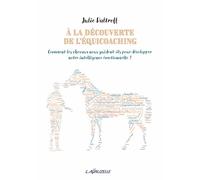 A la découverte de l'équicoaching - Comment les chevaux nous guident-ils pour développer notre intelligence émotionnelle ?