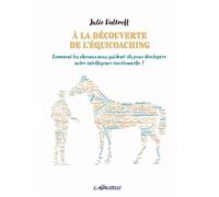 A la découverte de l'équicoaching Comment les chevaux nous guident-ils pour développer notre intelligence émotionnelle ? - Julie Daltroff - Lavauzelle - broché - Guide