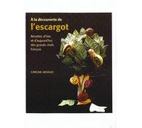 A la découverte de l'escargot : Recettes d'hier et d'aujourd'hui des grands chefs français