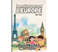 À la Découverte de l'Europe. Un Voyage Magique à Travers ses Merveilles. Dès 7 ans.