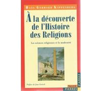 A La Decouverte De L'histoire Des Religions - Les Sciences Religieuses Et La Modernite
