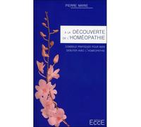 A la découverte de l'homéopathie Une approche différente de la santé - Pierre Marie - Ecce - broché - Guide