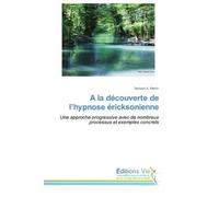 A la découverte de l'hypnose éricksonienne Une approche progressive avec de nombreux processus et exemples concrets - Norbert Martin - Vie Editions - broché - Essai