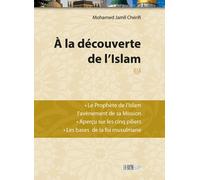 A la découverte de l'islam Le Prophète de l'islam, l'avènement de sa mission, aperçu sur les cinq piliers, les bases de la foi musulmane - Mohamed Jamil Cherifi - La Ruche Eds - broché - Essai