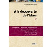 A la découverte de l'islam Liberté de l'homme et prédestination, les signes annonciateurs de la fin des temps, la mort et l'au-delà - Mohamed Jamil Cherifi - La Ruche Eds - broché - Essai