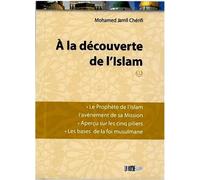 A LA DéCOUVERTE DE L'ISLAM - T Le Prophète de l'islam, l'avènement de sa mission, aperçu sur les cinq piliers, les bases de la foi musulmane - Mohamed Jamil Cherifi - La Ruche Eds - broché - Essai