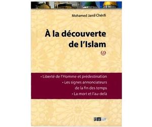 A LA DéCOUVERTE DE L'ISLAM - T Liberté de l'homme et prédestination, les signes annonciateurs de la fin des temps, la mort et l'au-delà - Mohamed Jamil Cherifi - La Ruche Eds - broché - Essai
