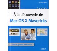 A la decouverte de mac os x mavericks Spécial grands débutants ! - Mathieu Lavant - Eyrolles - broché - Guide