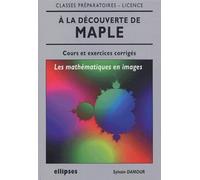 À la découverte de Maple, les mathématiques en images Les mathématiques en images. Cours et exercices corrigés - Sylvain Damour - Ellipses - broché - Scolaire / Universitaire