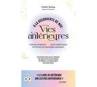 A La Découverte De Nos Vies Antérieures - Hypnose Régressive - Soins Énergétiques - Nettoyage Des Mémoires Karmiques - 21 Protocoles Pour Soigner Ses Blessures Karmiques Et Libérer Ses...