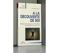A La Decouverte De Soi. Developper Les Ressources De Son Etre Profond Pour Faire Face A Un Monde En Crise