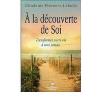 A la découverte de Soi - Transformez votre vie à tout jamais