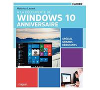À la découverte de Windows 10 Anniversaire: Spécial grands débutants.