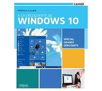 À la découverte de Windows 10 : Spécial grands débutants